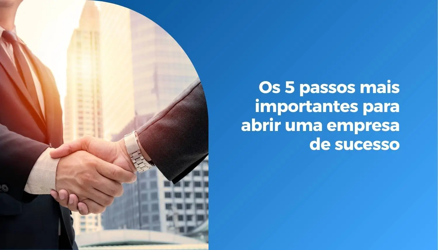 Os 5 passos mais importantes para abrir uma empresa de sucesso