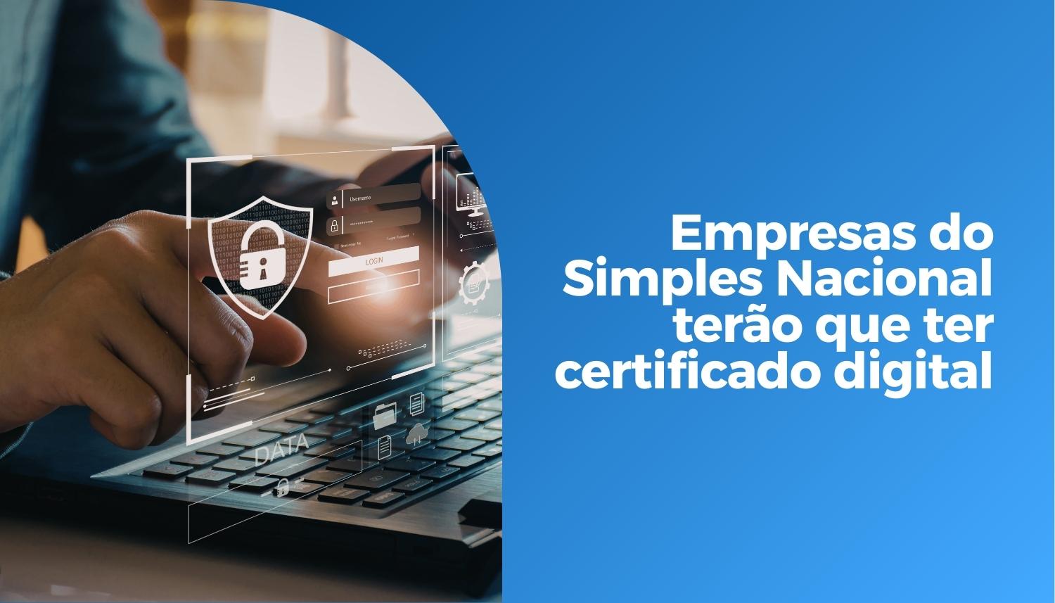 Empresas do Simples Nacional terão que ter certificado digital