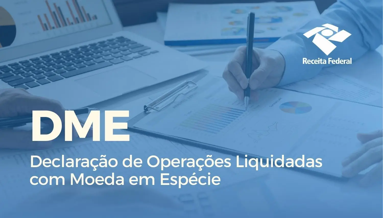 Declaração de Operações Liquidadas com Moeda em Espécie (DME) – Nova Obrigação Acessória