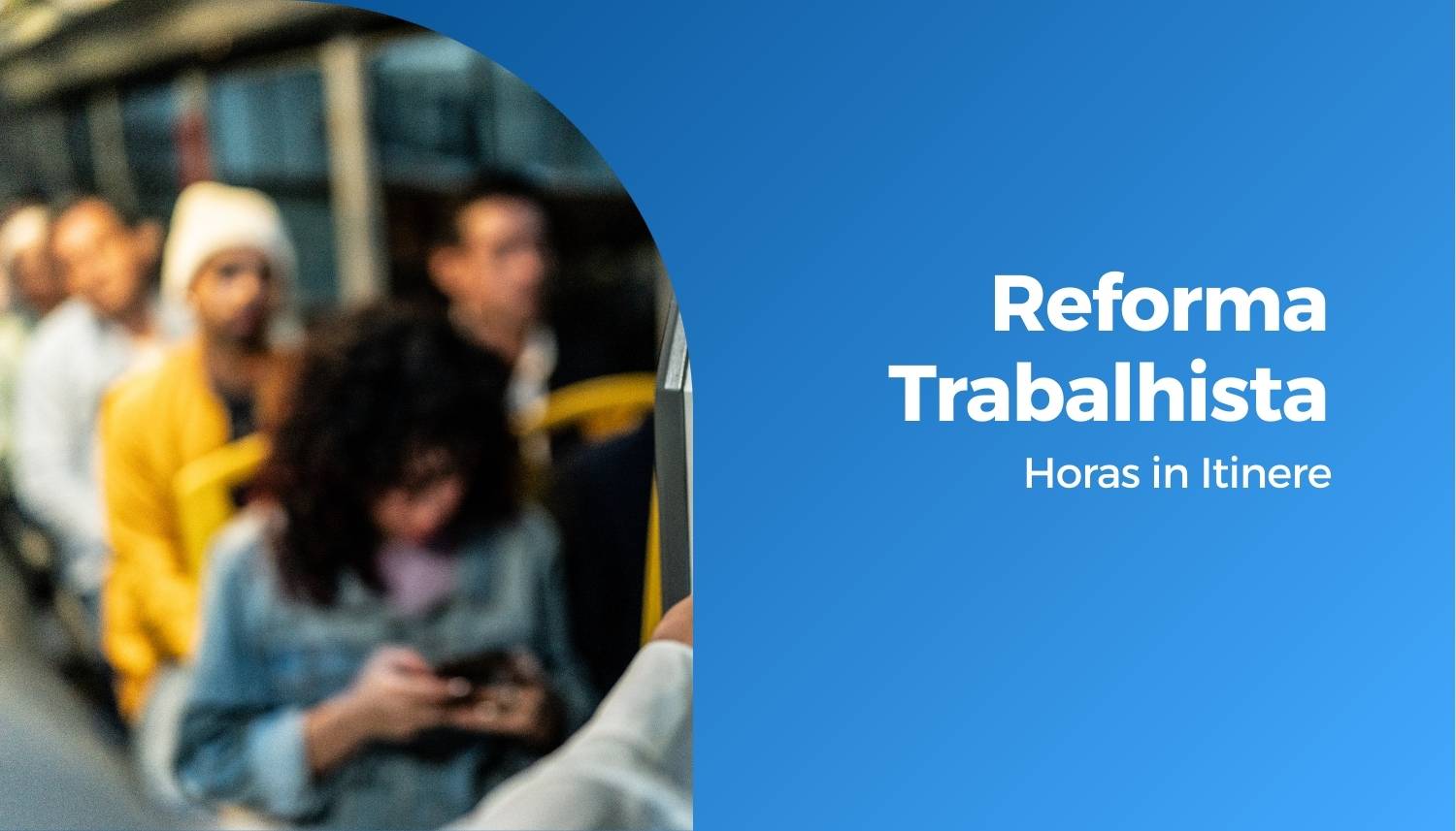 Reforma Trabalhista: Horas in Itinere