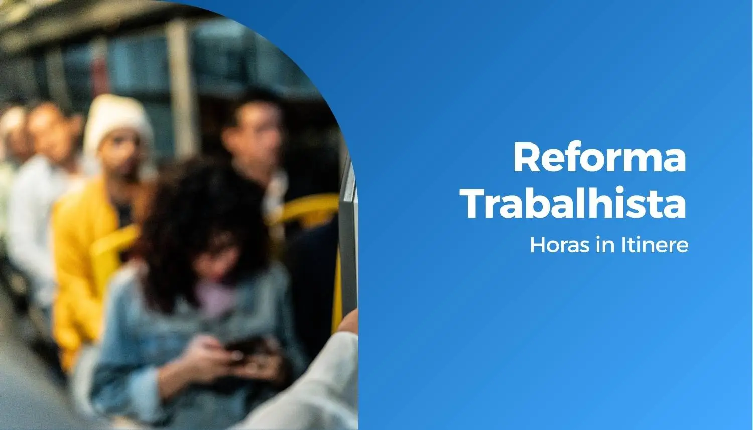 Reforma Trabalhista: Horas in Itinere