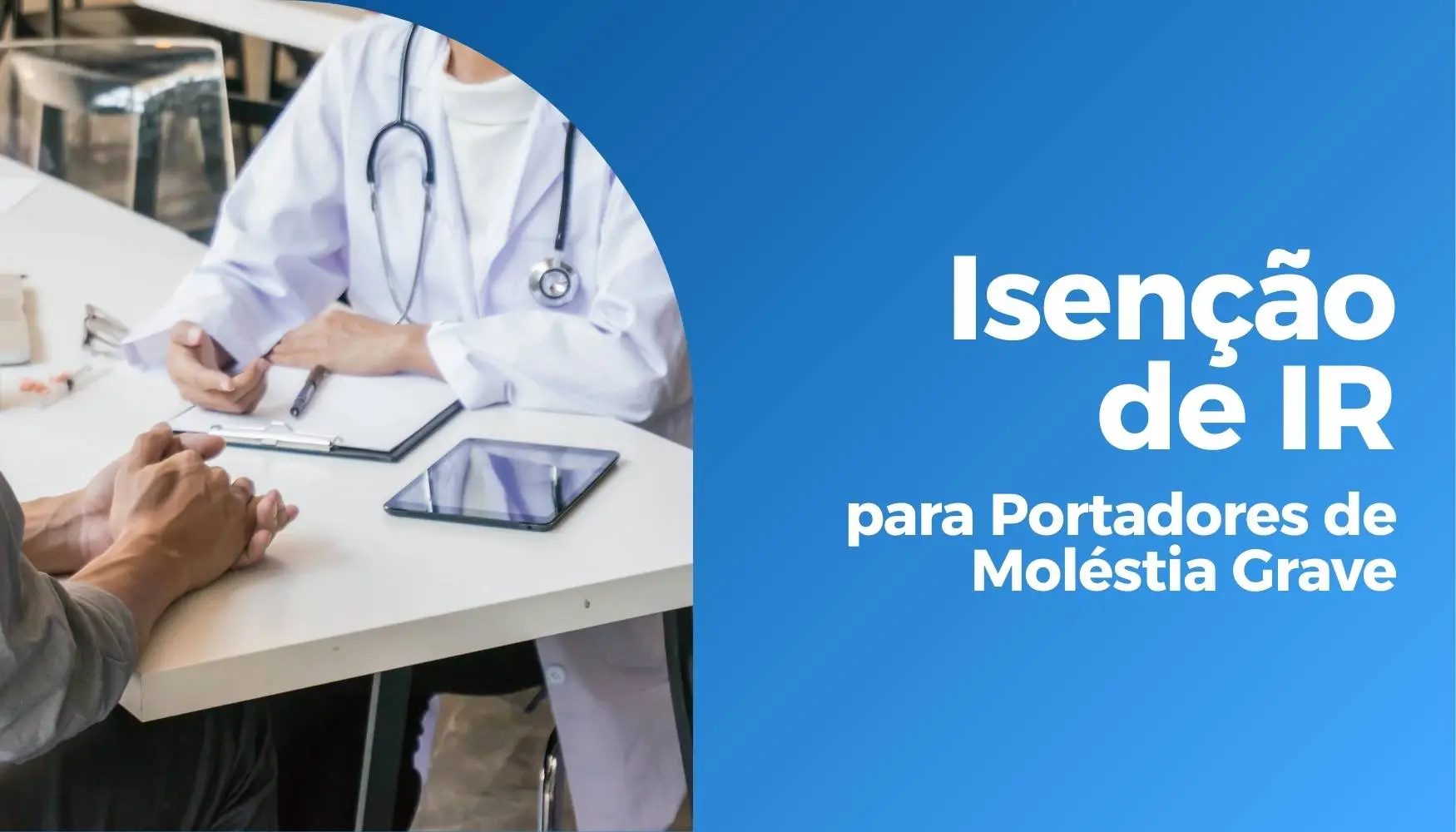 Imposto de Renda PF: Isenção de IR para Portadores de Moléstia Grave