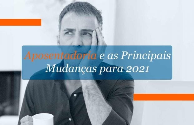 Aposentadoria e as Principais Mudanças para 2021