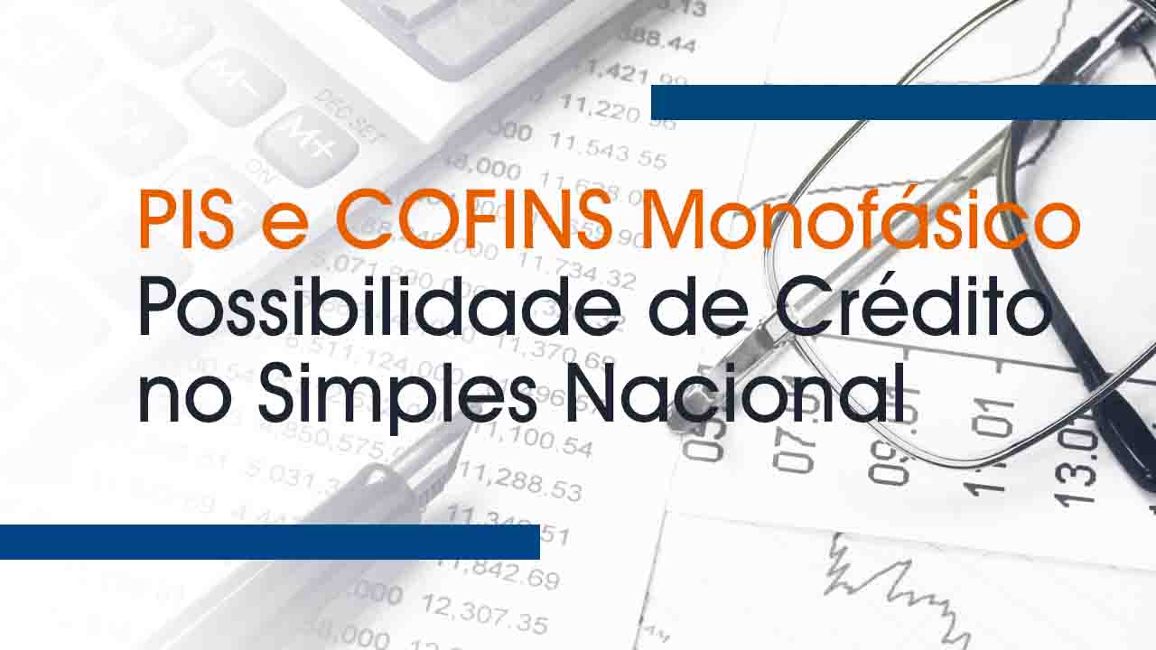 PIS e COFINS Monofásico – Possibilidade de Crédito no Simples Nacional
