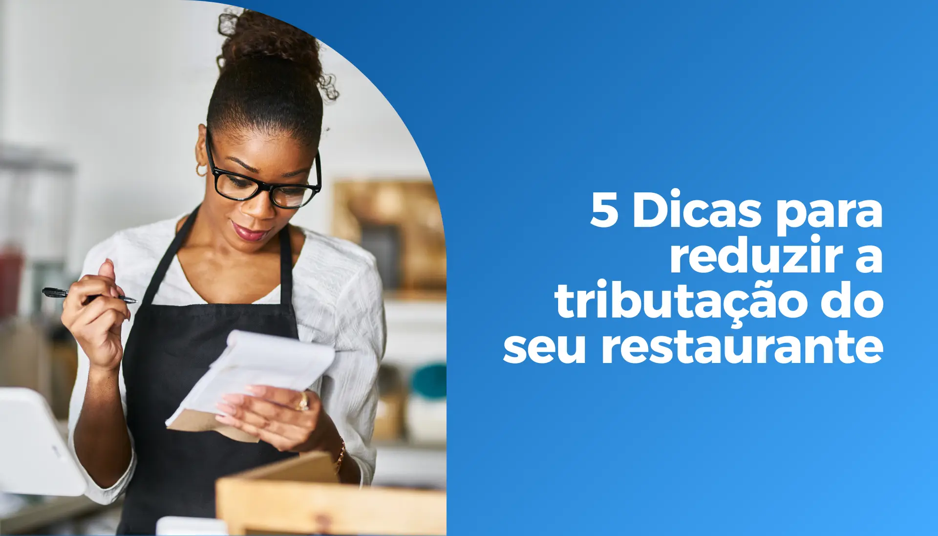 5 Dicas para reduzir a tributação do seu restaurante