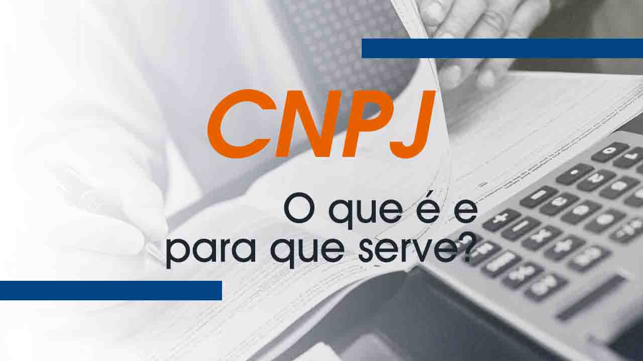 CNPJ: O que é e para que serve?