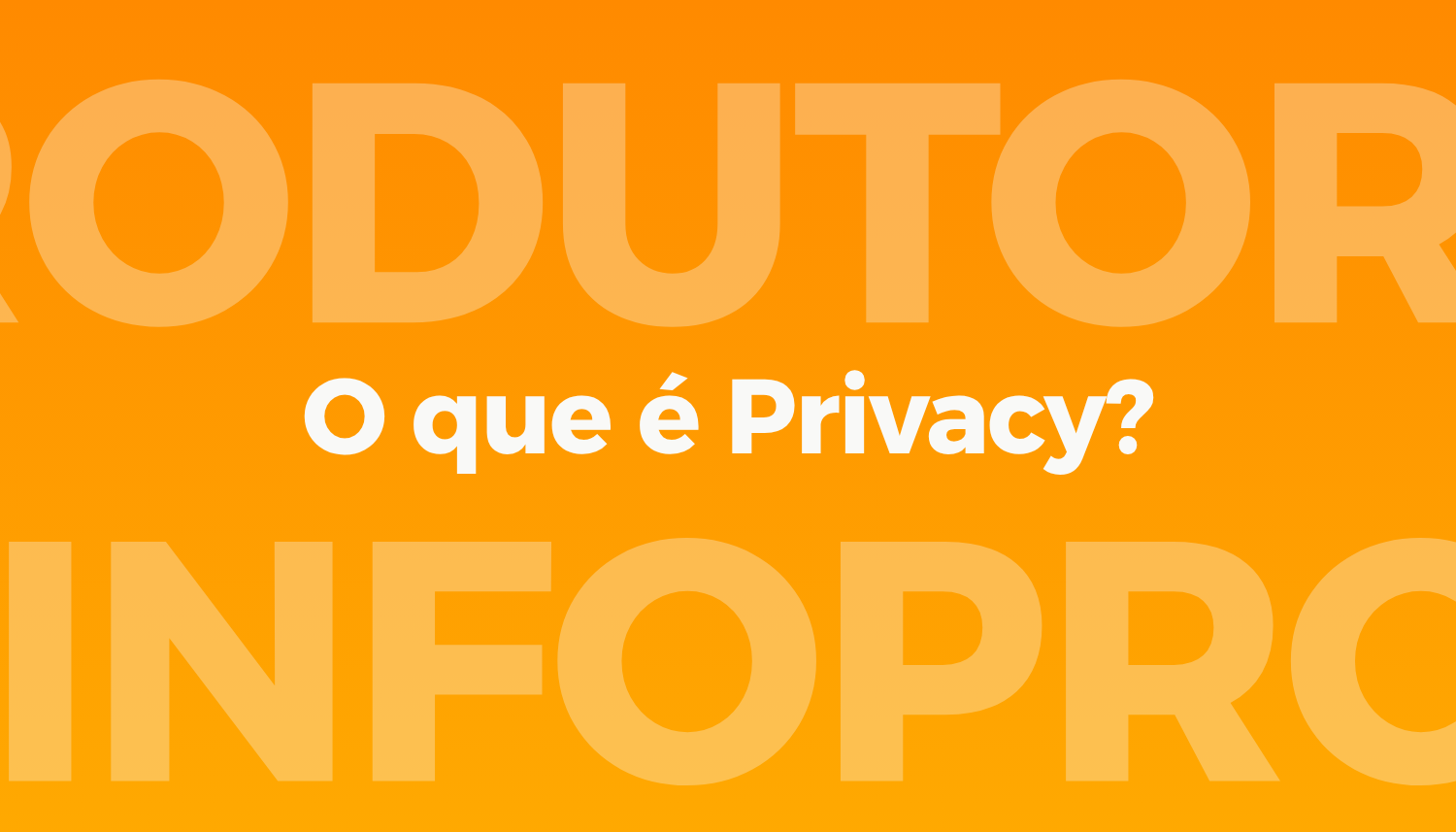 O que é Privacy? – Contabilidade para Infoprodutor