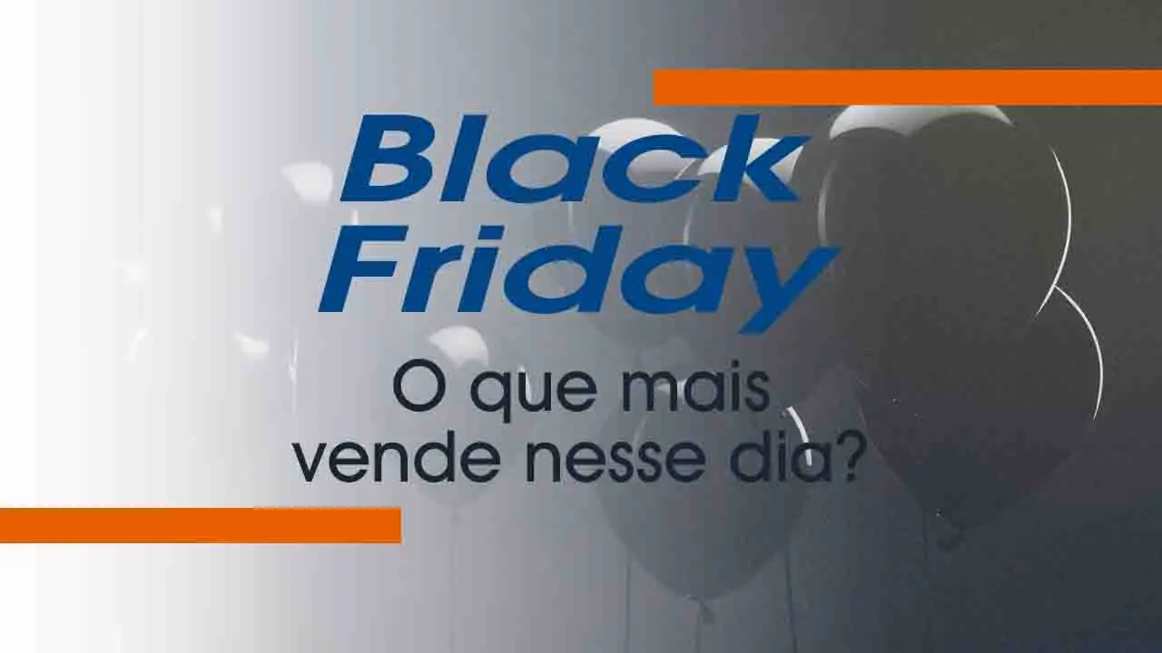 Black Friday: O que mais vendem nesse dia?