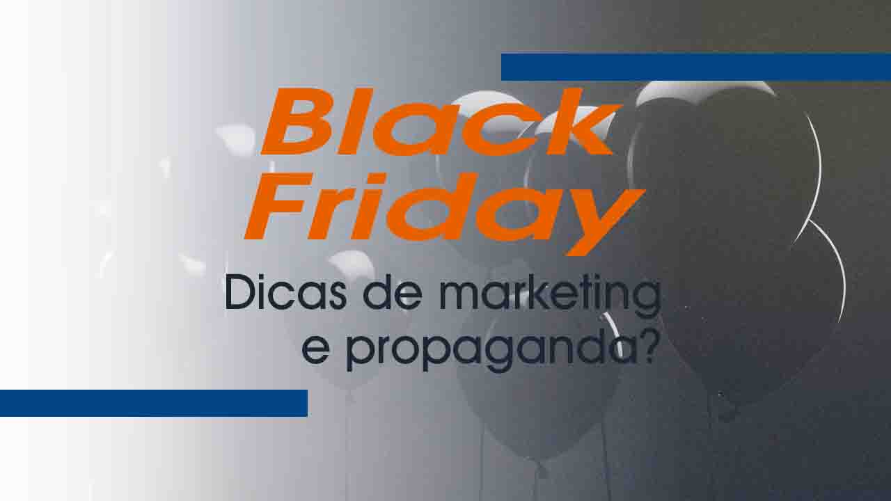 Black Friday: 4 Dicas de Marketing e Propaganda