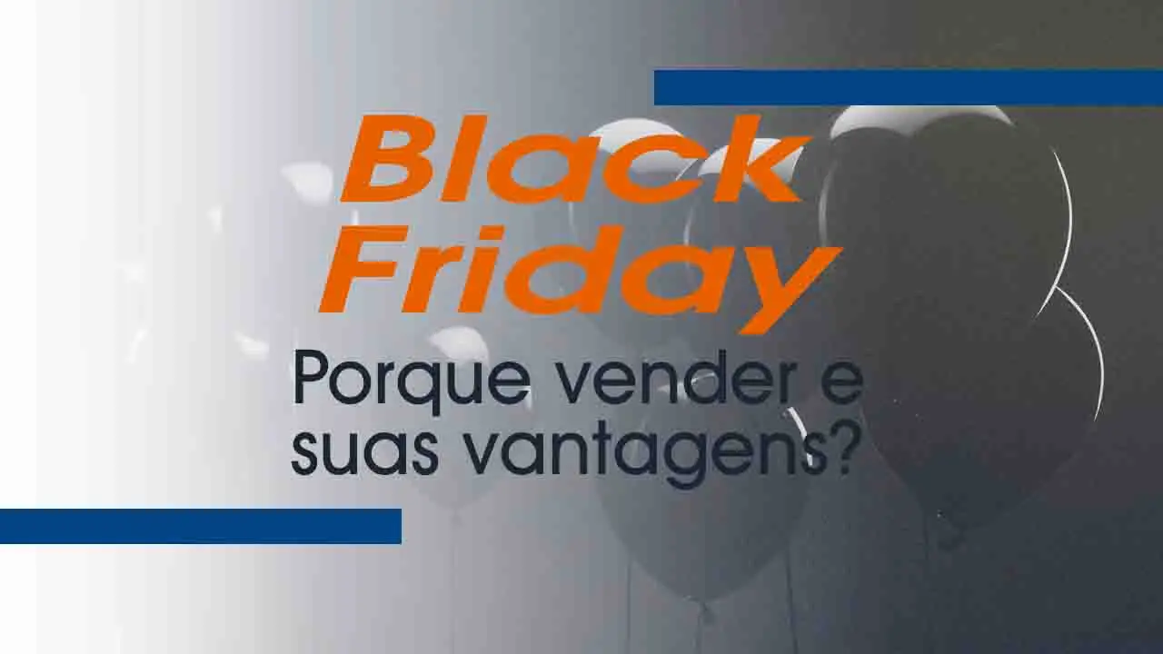 Black Friday: Porque vender e suas vantagens?