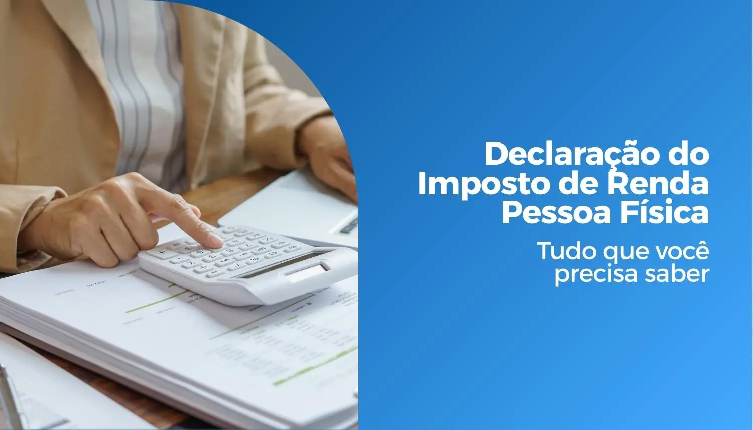 Declaração de Imposto de Renda Pessoa Física: Tudo sobre esse assunto!