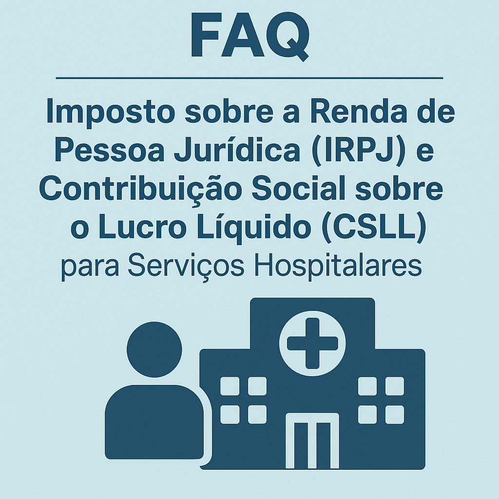 Principais Dúvidas sobre o IRPJ e CSLL na Equiparação Hospitalar!