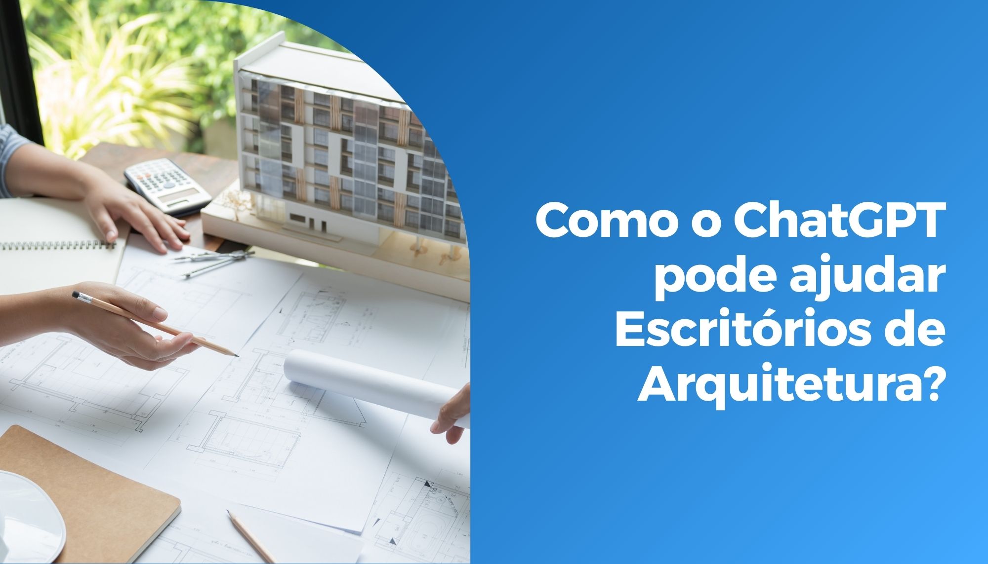 Como o Chat GPT pode ajudar Escritórios de Arquitetura