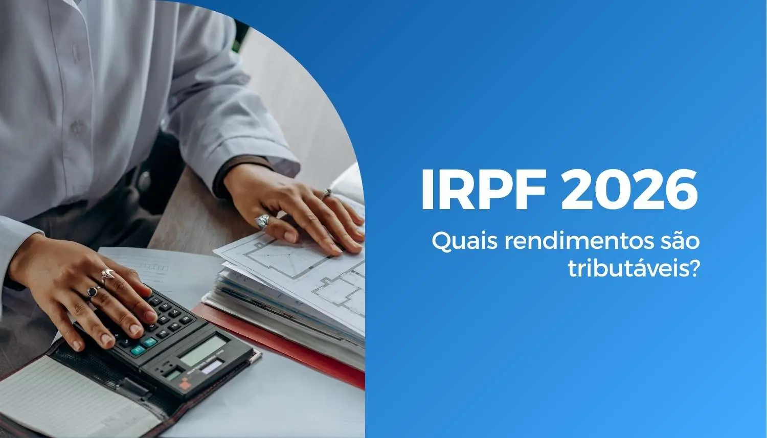 IRPF 2026: Quais rendimentos são tributáveis?