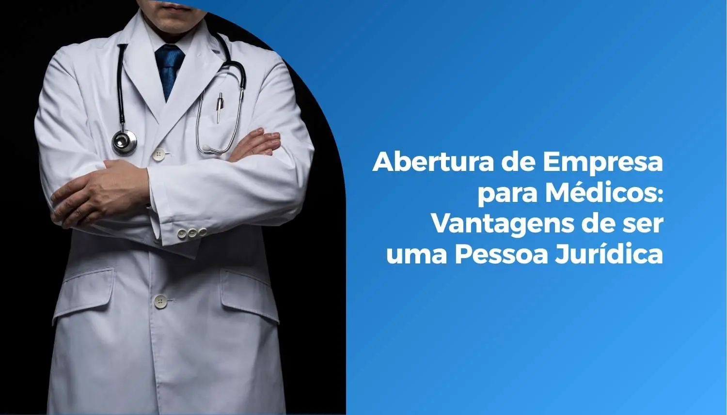 Abertura de Empresa para Médicos: Vantagens de ser uma Pessoa Jurídica