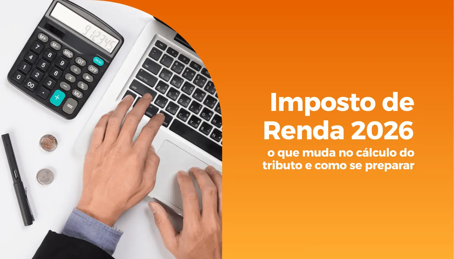 Imposto de Renda 2026: o que muda no cálculo do tributo e como se preparar