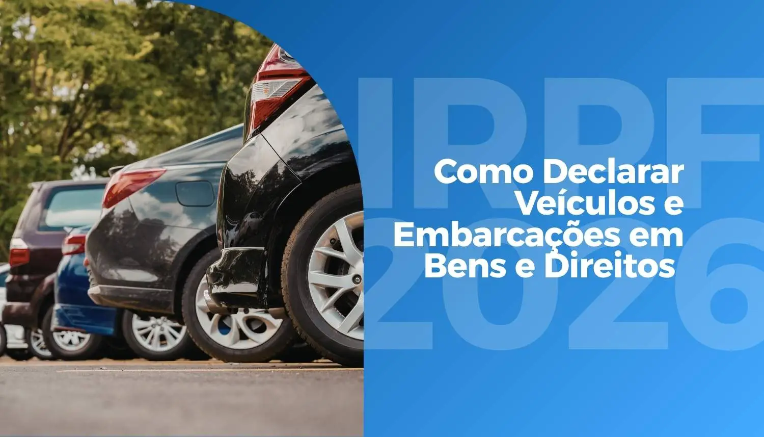 IRPF 2026: Como Declarar Veículos e Embarcações em Bens e Direitos Sem Erros
