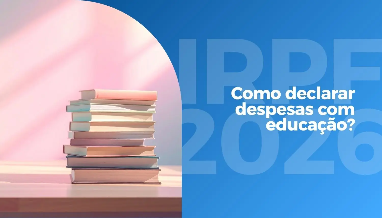 IRPF 2026: por que despesas com educação viram “arma secreta” para pagar menos imposto (legalmente)