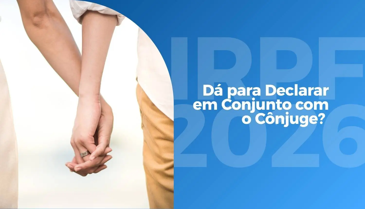 IRPF 2026: Dá para Declarar em Conjunto com o Cônjuge? Entenda Como Funciona