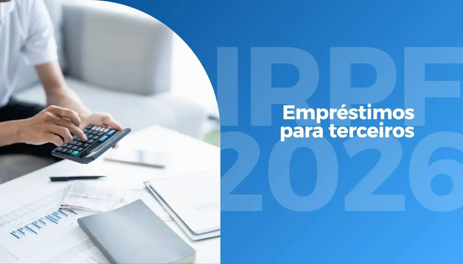IRPF 2026 e empréstimos para terceiros: por que esse detalhe dá tanta dor de cabeça?