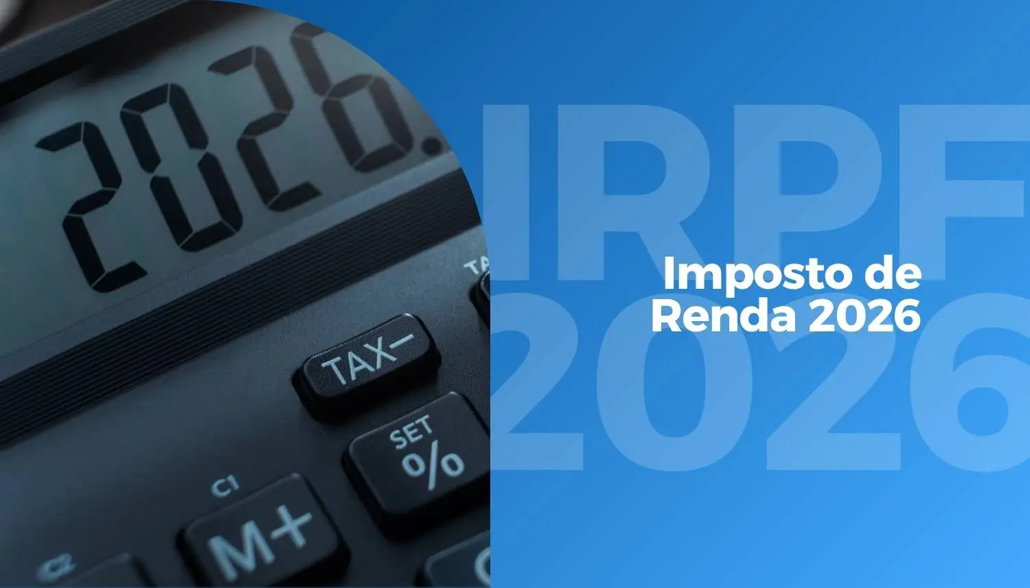 Imposto de Renda 2026: Prazo, Tabela Atualizada e Declarações Obrigatórias