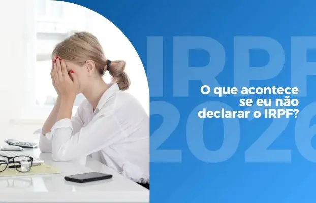 IRPF 2026: O que acontece se eu não declarar o IRPF?