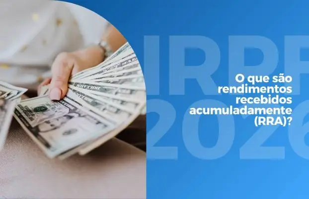 IRPF 2026: O que são rendimentos recebidos acumuladamente (RRA)?