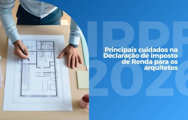 IRPF 2026 para arquitetos: por que a declaração merece atenção redobrada