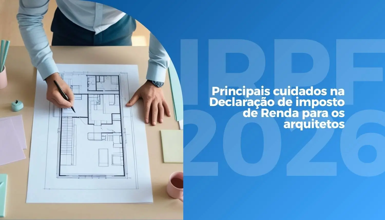 IRPF 2026 para arquitetos: por que a declaração merece atenção redobrada