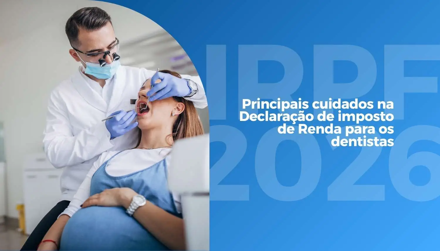 IRPF 2026: Principais cuidados na Declaração de imposto de Renda para os dentistas?