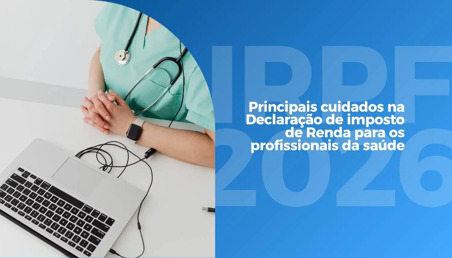 IRPF 2026 para Profissionais da Saúde: cuidados essenciais na declaração