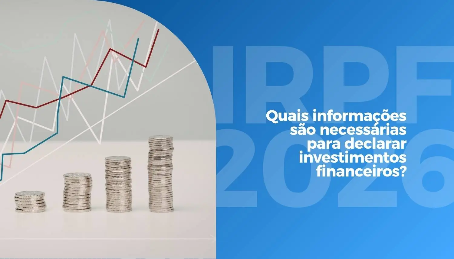 IRPF 2026: Quais informações são necessárias para declarar investimentos financeiros?