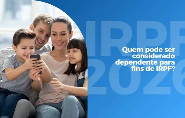 IRPF 2026: Quem pode ser considerado dependente para fins de IRPF?