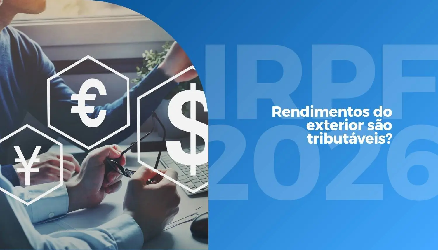 IRPF 2026: Rendimentos do exterior são tributáveis?