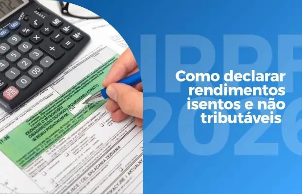 IRPF 2026: como declarar rendimentos isentos e não tributáveis sem erros