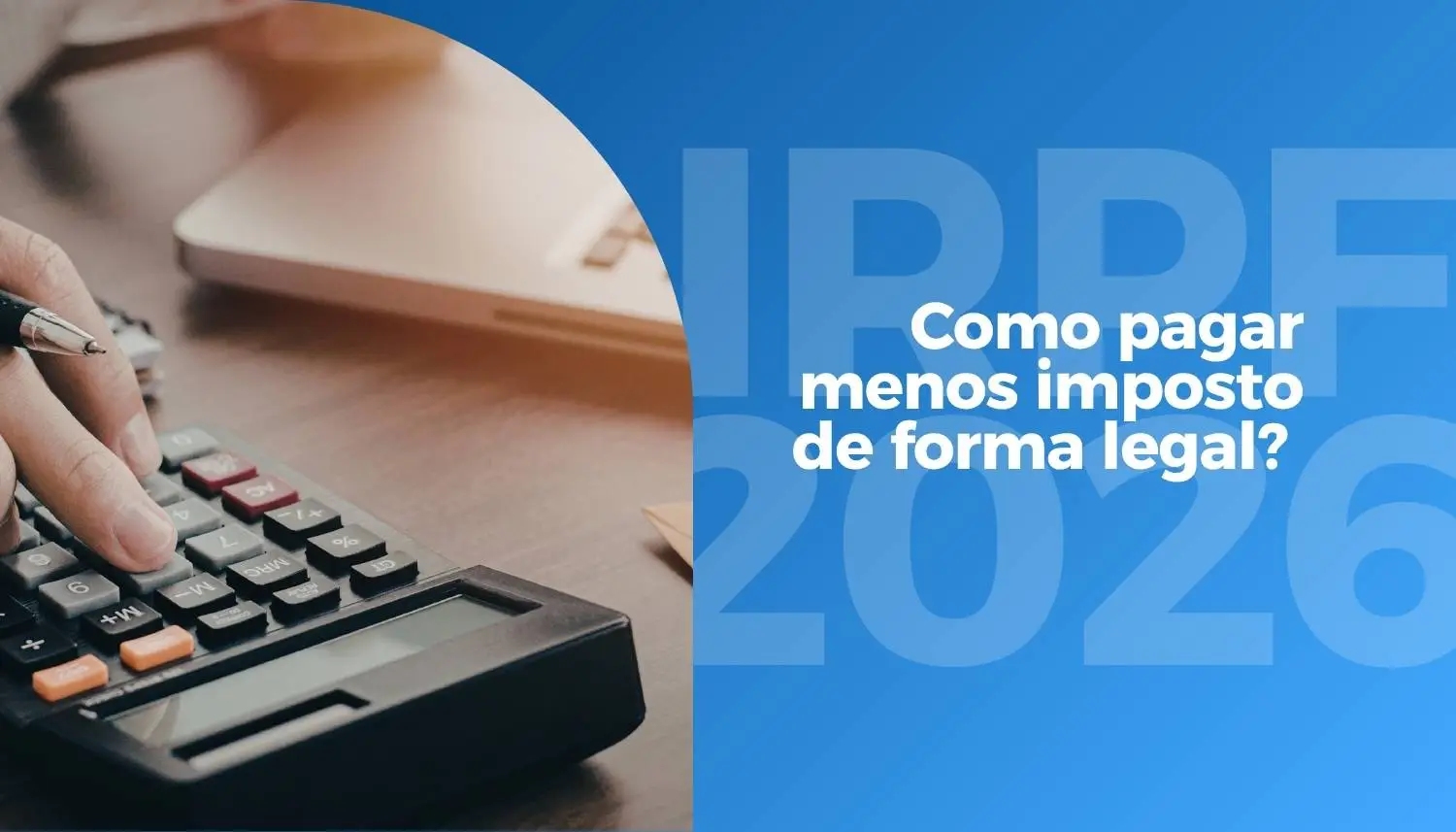IRPF 2026: como pagar menos imposto de forma legal e evitar erros na declaração