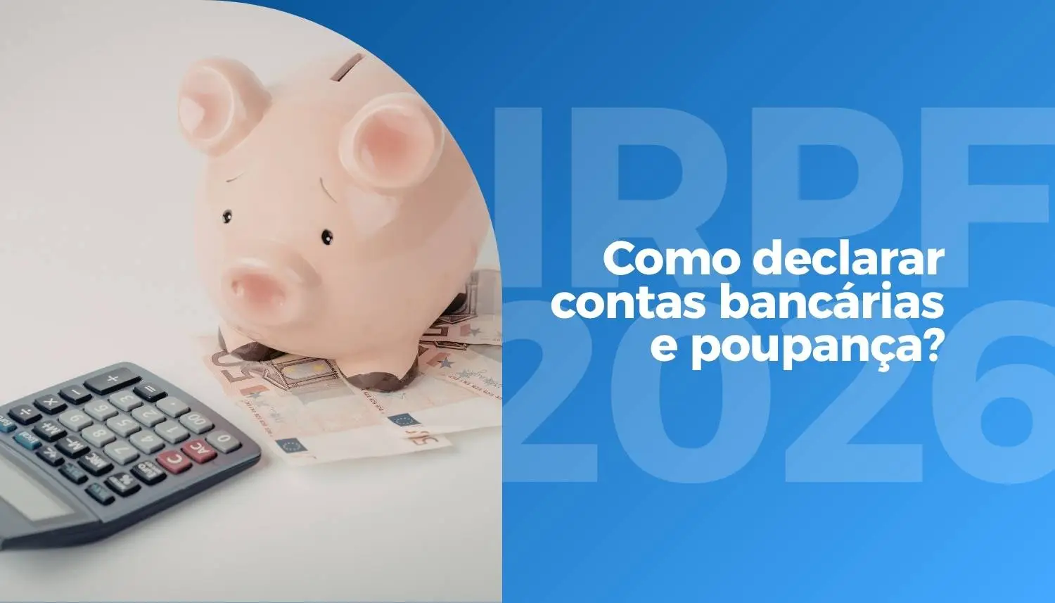 IRPF 2026 e a importância de declarar contas bancárias e poupança